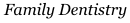 Family Dentistry